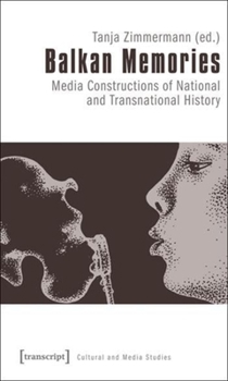 Paperback Balkan Memories: Media Constructions of National and Transnational History Book