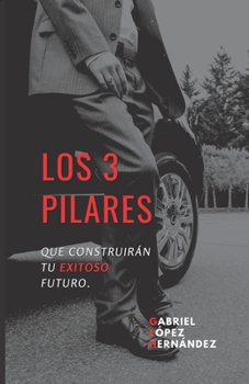 Paperback Los 3 pilares: Que construirán tu exitoso futuro [Spanish] Book