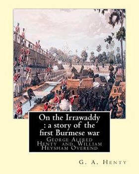 Paperback On the Irrawaddy: a story of the first Burmese war, By: G. A. Henty: illustrated By W. H.(William Heysham) Overend OVEREND (1851-1898).( Book