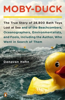 Paperback Moby-Duck: The True Story of 28,800 Bath Toys Lost at Sea & of the Beachcombers, Oceanographers, Environmentalists & Fools Including the Author Who We Book