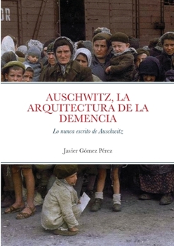 Auschwitz, la Arquitectura de la Demencia