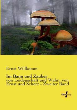 Paperback Im Bann und Zauber: von Leidenschaft und Wahn, von Ernst und Scherz - Zweiter Band [German] Book