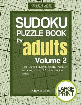 Paperback Sudoku Puzzle Book for Adults: Volume 2: 100 Level 1 (Easy) Sudoku Puzzles to Relax, Unwind & Exercise the Mind Book