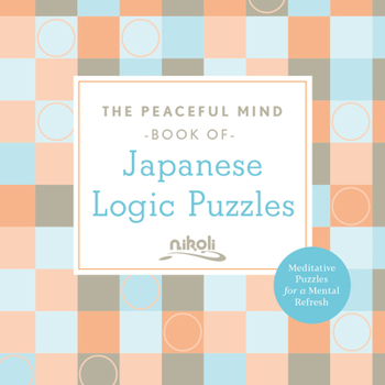 Paperback The Peaceful Mind Book of Japanese Logic Puzzles Book