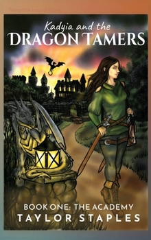 Kadyia and the Dragon Tamers: Book One The Academy: The Academy