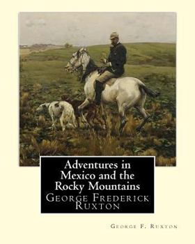 Paperback Adventures in Mexico and the Rocky Mountains, By George F. Ruxton: George Frederick Ruxton Book