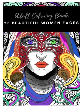 Paperback 25 Beautiful women faces: An Adult Coloring Book: Paperpack with relaxing coloring, color what you feel Book