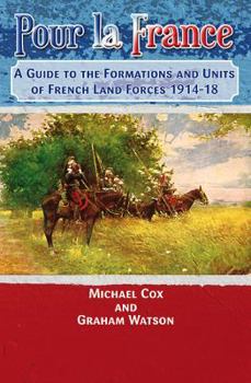Paperback Pour La France: A Guide to the Formations and Units of French Land Forces 1914-18 Book