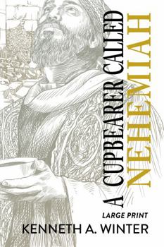 Paperback A Cupbearer Called Nehemiah (Large Print Edition) Book