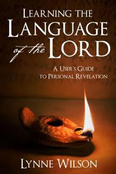 Paperback Learning the Language of the Lord: A User's Guide to Personal Revelation Book