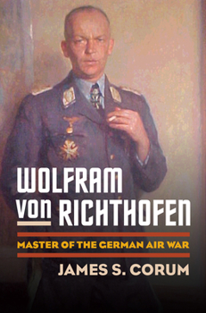 Hardcover Wolfram Von Richthofen: Master of the German Air War Book