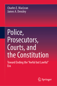 Hardcover Police, Prosecutors, Courts, and the Constitution: Toward Ending the "Awful But Lawful" Era Book