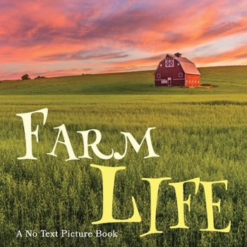 Paperback Farm Life, A No Text Picture Book: A Calming Gift for Alzheimer Patients and Senior Citizens Living With Dementia (Soothing Picture Books for the Heart and Soul) Book