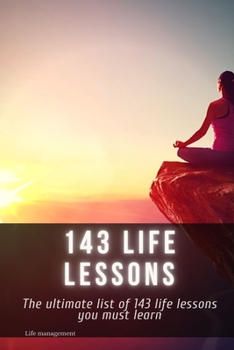 Paperback 143 life lessons: The ultimate list of 143 life lessons you must learn Book