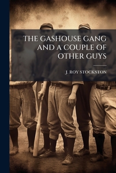 The Gashouse Gang and a Couple of Other Guys