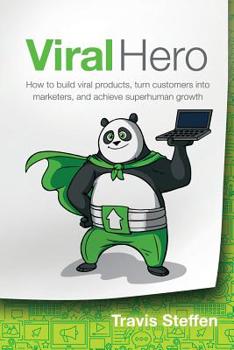 Paperback Viral Hero: How To Build Viral Products, Turn Customers Into Marketers, And Achieve Superhuman Growth Book