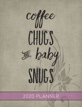 Coffee Chugs and Baby Snugs: This Planner is the Perfect Gift For Your Mom, Your Wife You Love Or Anyone You Call Mother or Mama For Christmas or Birthday or Whenever So She Can Stay Organized.