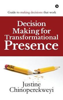 Paperback Decision Making for Transformational Presence: Guide to making decisions that work Book