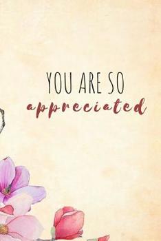 Paperback You Are So Appreciated: Appreciation Gift- Lined Blank Notebook Journal Book