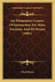 Paperback An Elementary Course Of Instruction For Mine Foremen And Pit Bosses (1901) Book