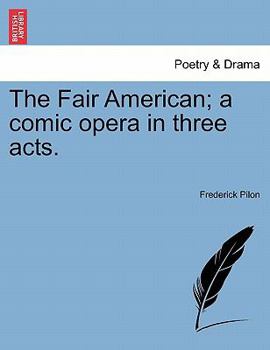 Paperback The Fair American; A Comic Opera in Three Acts. Book