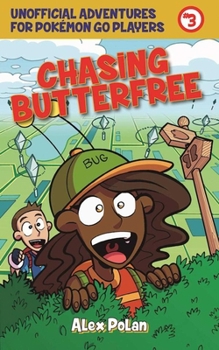Paperback Chasing Butterfree: Unofficial Adventures for Pokémon Go Players, Book Three Book