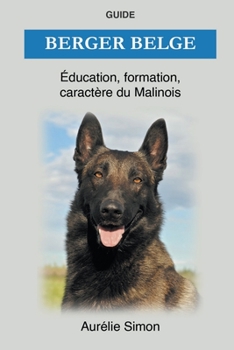 Paperback Berger Belge - Éducation, Formation, Caractère du Malinois [French] Book