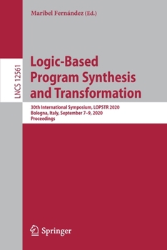 Paperback Logic-Based Program Synthesis and Transformation: 30th International Symposium, Lopstr 2020, Bologna, Italy, September 7-9, 2020, Proceedings Book