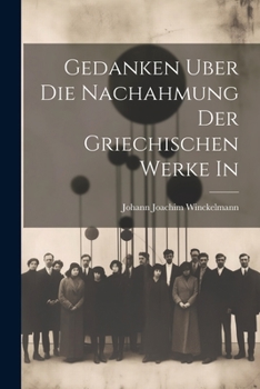 Paperback Gedanken Uber die Nachahmung der Griechischen Werke in [German] Book