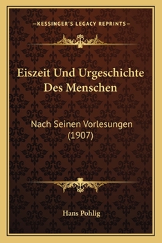 Eiszeit Und Urgeschichte Des Menschen: Nach Seinen Vorlesungen...