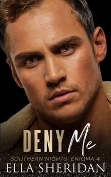 Deny Me - Book #4 of the Southern Nights: Enigma