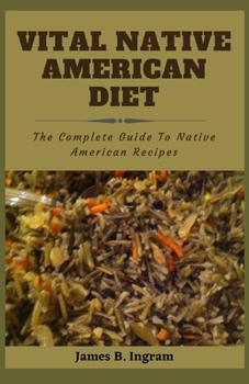 Paperback Vital Native American Diet: The Complete Guide To Native American Recipes Book