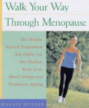 Paperback Walk Your Way Through Menopause : The Simple, Natural Programme That Fights Fat, Hot Flashes, Bone Loss, Mood Swings and Premature Aging Book