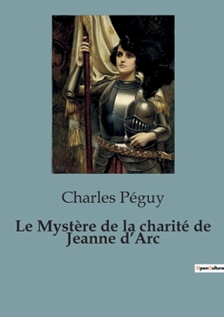 Paperback Le Mystère de la charité de Jeanne d'Arc [French] Book