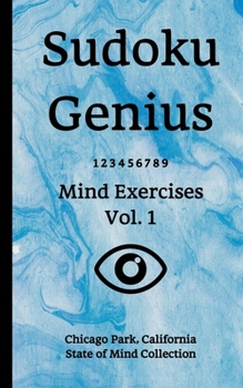 Paperback Sudoku Genius Mind Exercises Volume 1: Chicago Park, California State of Mind Collection Book