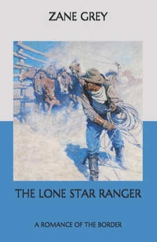 Paperback The Lone Star Ranger: A Romance of the Border Book