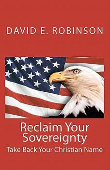 Paperback Reclaim Your Sovereignty: Take Back Your Christian Name Book