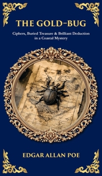 The Gold-Bug: Ciphers, Buried Treasure & Brilliant Deduction in a Coastal Mystery (Deluxe Hardbound Edition) (Library of Alexandria)