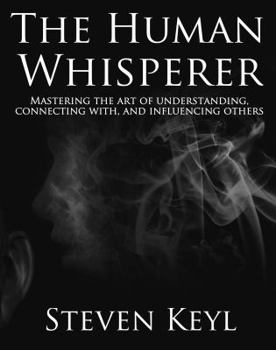 Paperback The Human Whisperer: Mastering the art of understanding, connecting with, and influencing others Book