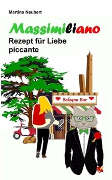 Paperback Massimiliano Rezept für Liebe piccante: Humorvolle deutsch-italienische Liebeskomödie in Italien mit Witz, Amore und Lebensfreude [German] Book