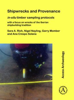 Paperback Shipwrecks and Provenance: In-Situ Timber Sampling Protocols with a Focus on Wrecks of the Iberian Shipbuilding Tradition Book