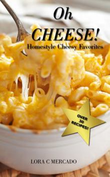 Paperback Oh Cheese!: Homestyle Cheesy Favorites Book