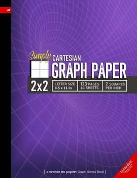 Simply 2x2 Graph Paper: Cartesian Style Grid line ruled Composition Notebook, 8.5x 11in (Letter size), 120 pages, 2 squares per inch (Create On Graph Paper Series)