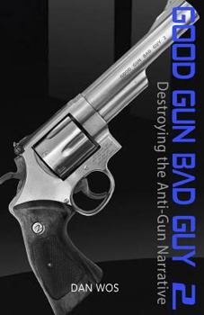 Paperback Good Gun Bad Guy 2: Destroying the Anti-Gun Narrative Book