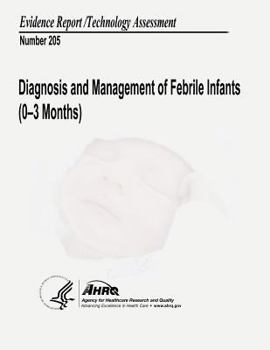 Paperback Diagnosis and Management of Febrile Infants (0-3 Months): Evidence Report/Technology Assessment Number 205 Book