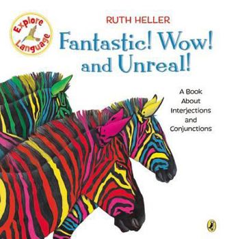 Fantastic! Wow! and Unreal!: A Book About Interjections and Conjunctions (Heller, Ruth, Ruth Heller World of Language.) - Book  of the World of Language