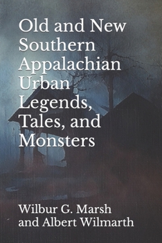 Old and New Southern Appalachian Urban Legends, Tales, and Monsters