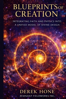 Blueprints of Creation: Integrating Faith and Physics into a Unified Model of Divine Design (Unified Inheritance Physics Series)