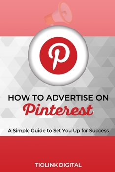 Paperback How to Advertise on Pinterest: A Simple Guide to Set You Up for Success Book