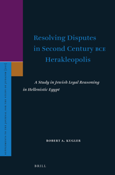 Hardcover Resolving Disputes in Second Century Bce Herakleopolis: A Study in Jewish Legal Reasoning in Hellenistic Egypt Book